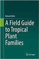 A Field Guide to Tropical Plant Families