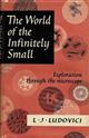 The World of the Infinitely Small : Explorations Through the Microscope