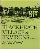 Blackheath Village and Environs, 1790-1970: Volume 1. The Village and Blackheath Vale