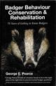 Badger Behaviour, Conservation and Rehabilitation: 70 Years of Getting to Know Badgers