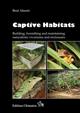 Captive Habitats: Building, furnishing and maintaining naturalistic vivariums and enclosures