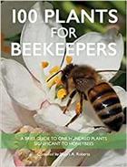 100 Plants for Beekeepers: A brief guide to one hundred plants significant to bees