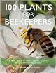 100 Plants for Beekeepers: A brief guide to one hundred plants significant to bees