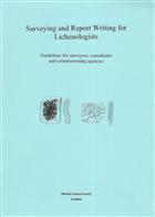 Surveying and Report Writing for Lichenologists: Guidelines for surveyors, consultants and commissioning agencies