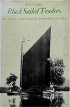 Black Sailed Traders: The Keels & Wherries of Norfolk & Suffolk