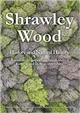 Shrawley Wood: History and Natural History. A nationally important Small-leaved Lime wood in Worcestershire