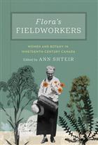 Flora's Fieldworkers: Women and Botany in Nineteenth-Century Canada