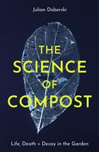 The Science of Compost: Life, Death and Decay in the Garden