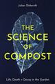 The Science of Compost: Life, Death and Decay in the Garden