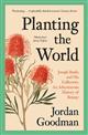 Planting the World: Joseph Banks and his Collectors: An Adventurous History of Botany