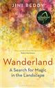 Wanderland: A Search for Magic in the Landscape