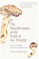 Mushroom at the End of the World: On the Possibility of Life in Capitalist Ruins