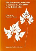 The Illustrated Field Guide to Ferns and Allied Plants of the British Isles