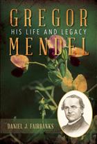 Gregor Mendel: His Life and Legacy