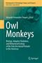 Owl Monkeys: Biology, Adaptive Radiation, and Behavioral Ecology of the Only Nocturnal Primate in the Americas
