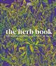 The Herb Book: The Stories, Science, and History of Herbs