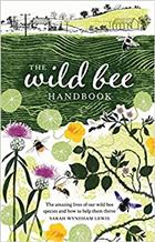 The Wild Bee Handbook: The Amazing Lives of Our Wild Species and How to Help Them Thrive