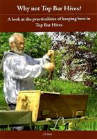 Why Not Top Bar Hives? A look at the practicalities of keeping bees in Top Bar Hives