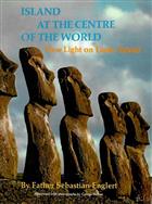 Island at the center of the world: New light on Easter Island