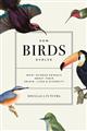 How Birds Evolve: What Science Reveals about Their Origin, Lives, and Diversity
