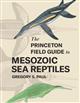 The Princeton Field Guide to Mesozoic Sea Reptiles