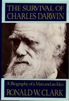 The Survival of Charles Darwin. A Biography of a Man and an Idea