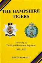 The Hampshire Tigers: Story of the Royal Hampshire Regiment, 1945-92