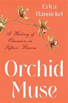 Orchid Muse: A History of Obsession in Fifteen Flowers