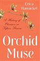 Orchid Muse: A History of Obsession in Fifteen Flowers