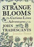 Strange Blooms: The curious lives and adventures of the John Tradescants