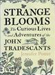 Strange Blooms: The curious lives and adventures of the John Tradescants