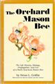 Orchard mason bee (Osmia lignaria propinqua Cresson): The life history, biology, propogation, and use of a North American native bee