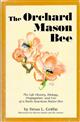 Orchard mason bee (Osmia lignaria propinqua Cresson): The life history, biology, propogation, and use of a North American native bee