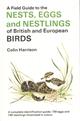 A Field Guide to the Nests, Eggs and Nestlings of British and European Birds with North Africa and the Middle East