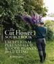 The Cut Flower Sourcebook: Exceptional Perennials and Woody Plants for Cutting