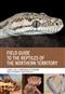 Field Guide to the Reptiles of the Northern Territory