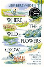 Where the Wildflowers Grow: My Botanical Journey through Britain and Ireland