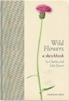 Wild Flowers: A Sketchbook by Charles and John Raven