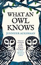 What an Owl Knows: The New Science of the World's Most Enigmatic Birds