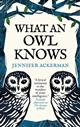 What an Owl Knows: The New Science of the World's Most Enigmatic Birds