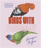 Birds with Personality: A Guide to 50 of the World's Most Beguiling Birds