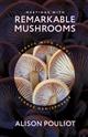 Meetings with Remarkable Mushrooms: Forays with Fungi across Hemispheres