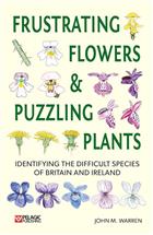 Frustrating Flowers and Puzzling Plants: Identifying the difficult species of Britain and Ireland