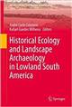 Historical Ecology and Landscape Archaeology in Lowland South America