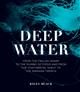 Deep Water: From the Frilled Shark to the Dumbo Octopus and from the Continental Shelf to the Mariana Trench