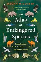 An Atlas of Endangered Species: Stories from the brink of extinction - and the fight for survival