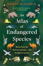 An Atlas of Endangered Species: Stories from the brink of extinction - and the fight for survival