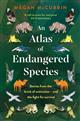 An Atlas of Endangered Species: Stories from the brink of extinction - and the fight for survival