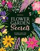 Flower Garden Secrets: The hidden wonders of the world of flowers revealed