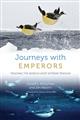 Journeys with Emperors: Tracking the World's Most Extreme Penguin